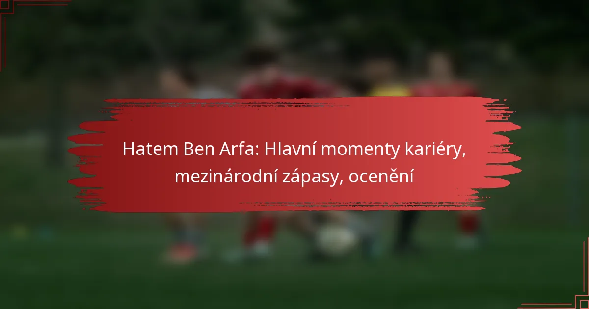 Hatem Ben Arfa: Hlavní momenty kariéry, mezinárodní zápasy, ocenění