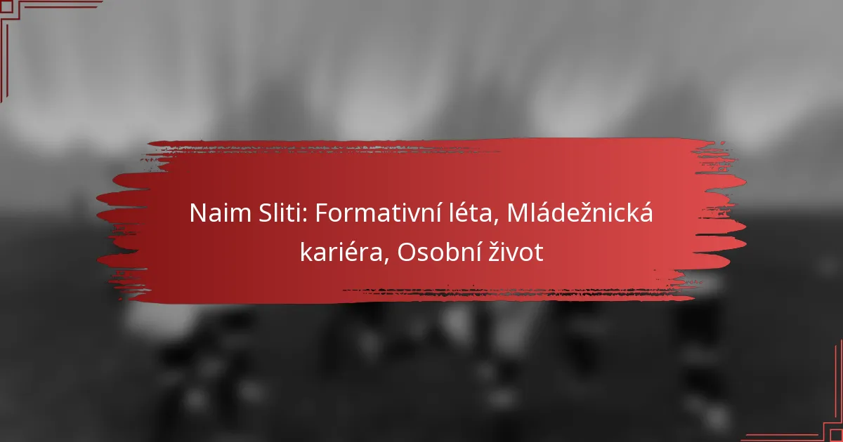 Naim Sliti: Formativní léta, Mládežnická kariéra, Osobní život