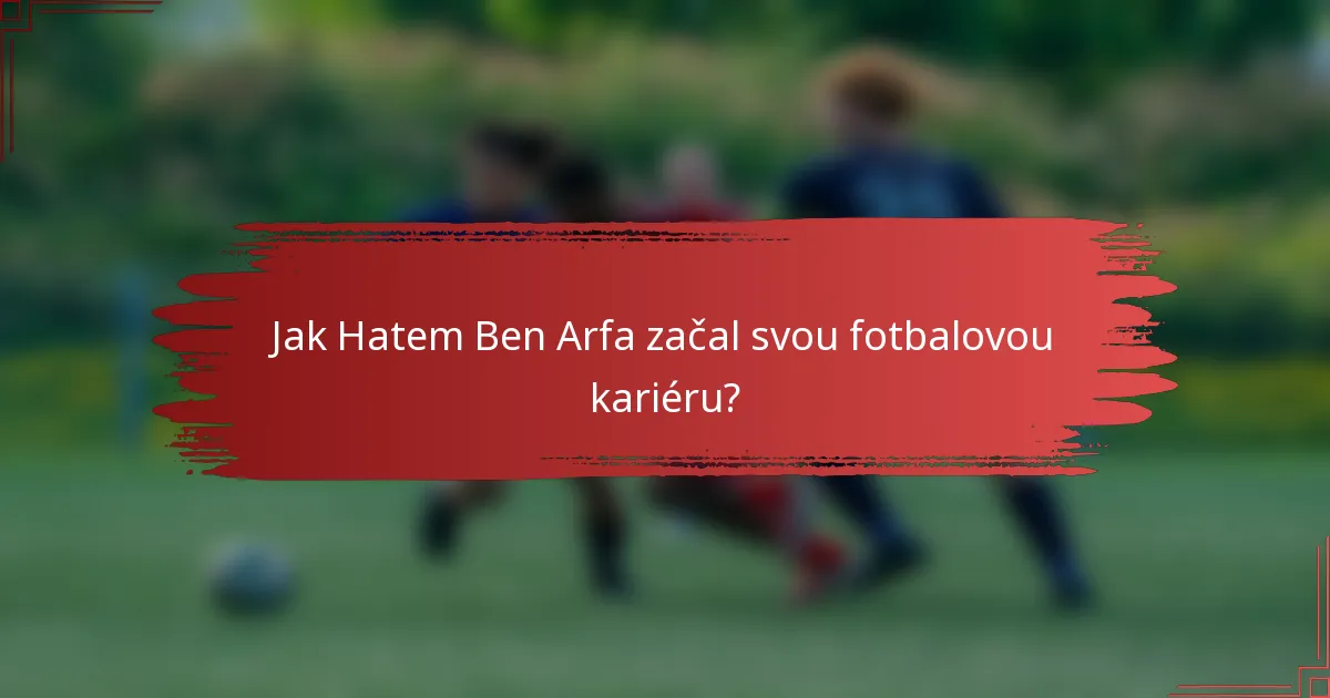 Jak Hatem Ben Arfa začal svou fotbalovou kariéru?