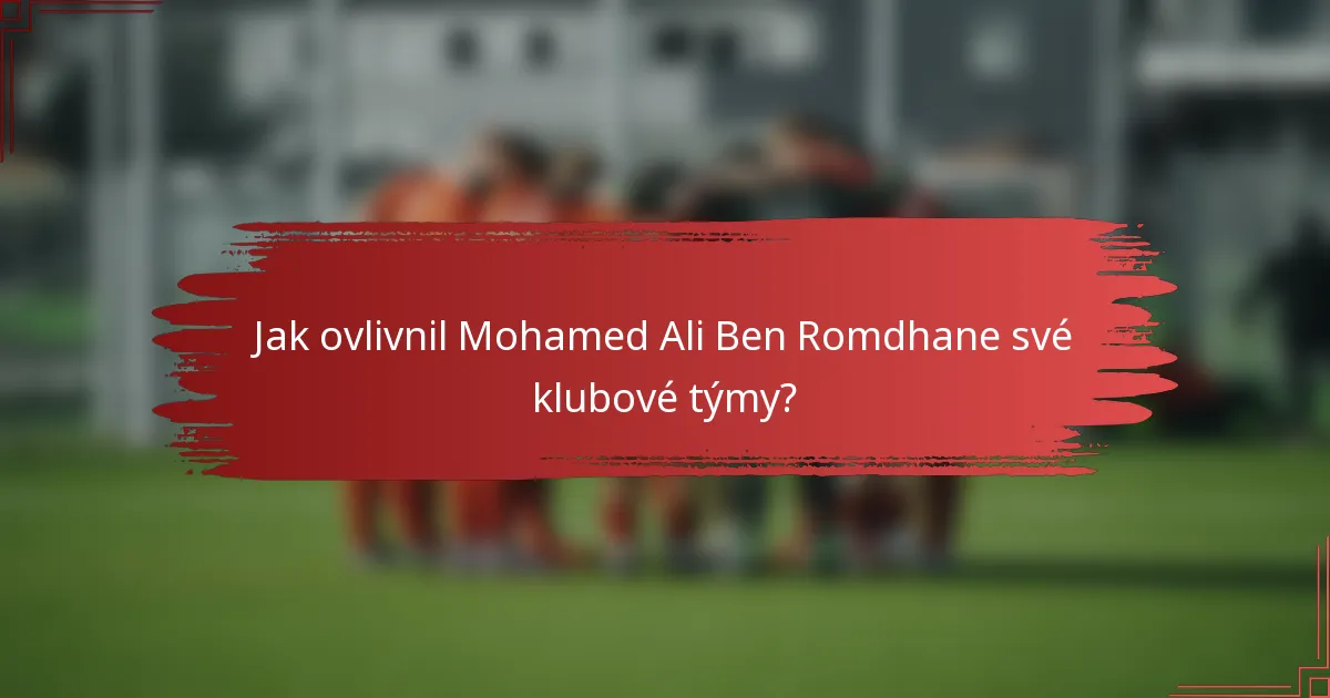 Jak ovlivnil Mohamed Ali Ben Romdhane své klubové týmy?