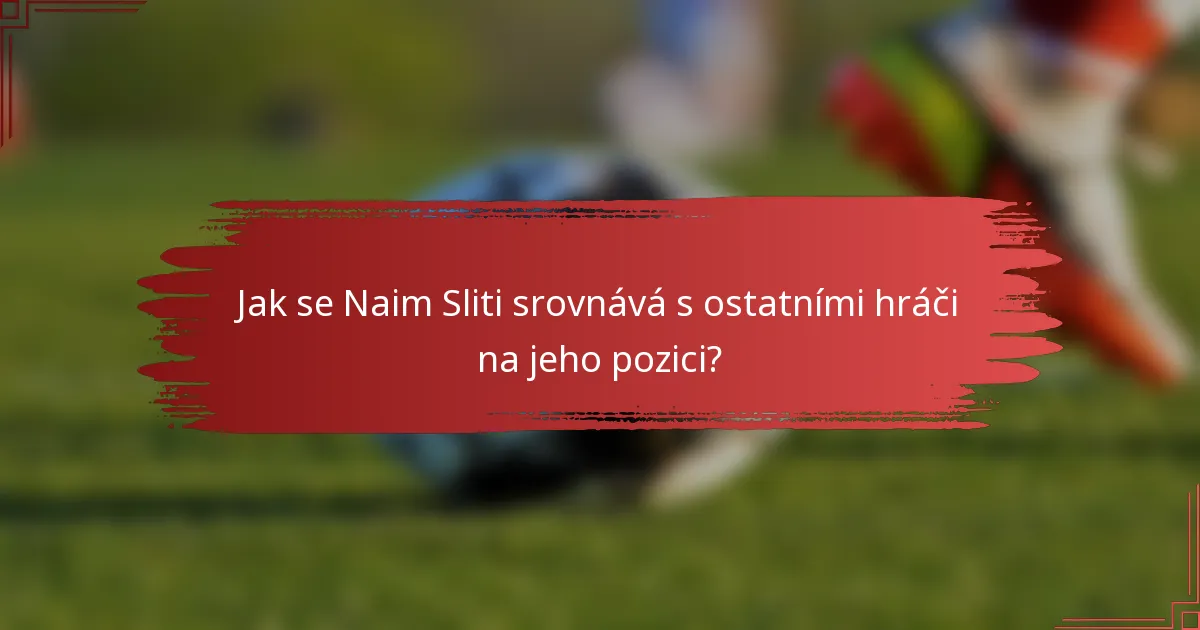 Jak se Naim Sliti srovnává s ostatními hráči na jeho pozici?