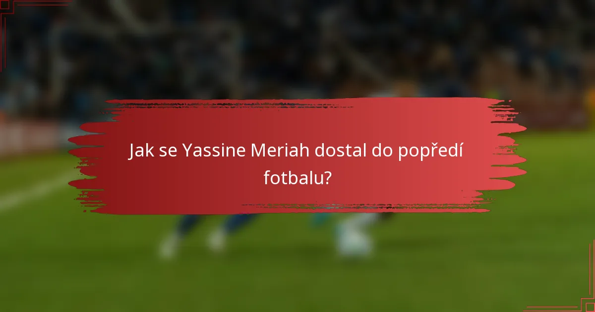 Jak se Yassine Meriah dostal do popředí fotbalu?