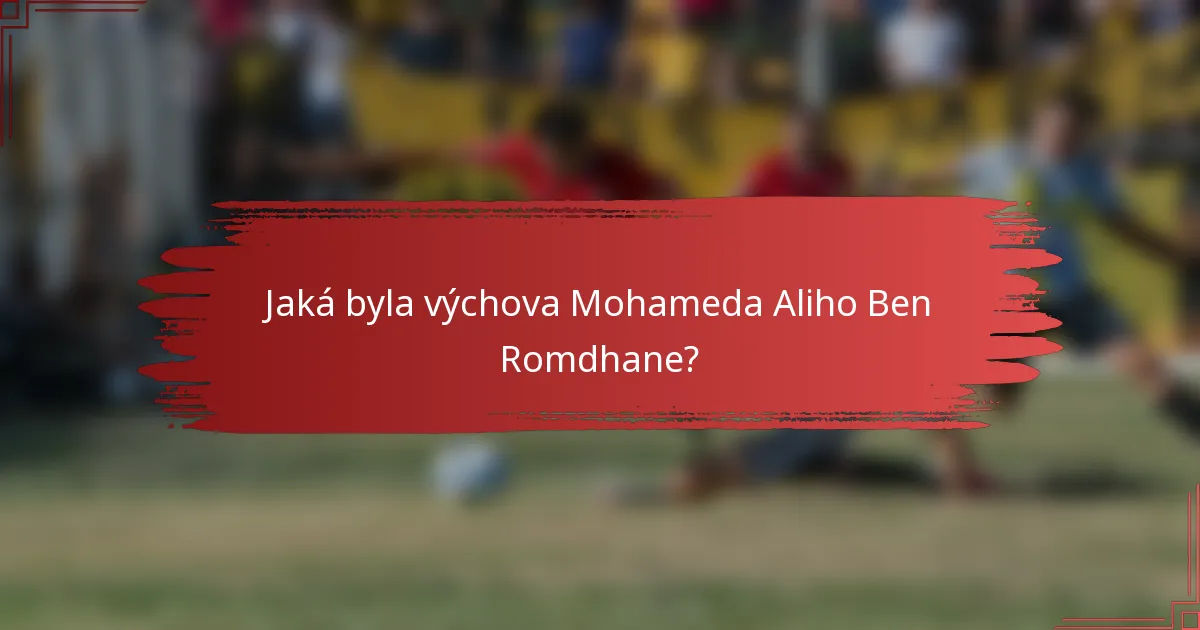 Jaká byla výchova Mohameda Aliho Ben Romdhane?