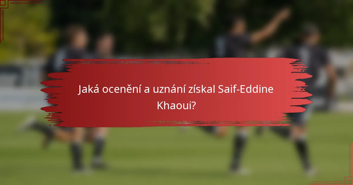 Jaká ocenění a uznání získal Saif-Eddine Khaoui?