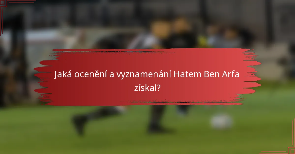 Jaká ocenění a vyznamenání Hatem Ben Arfa získal?