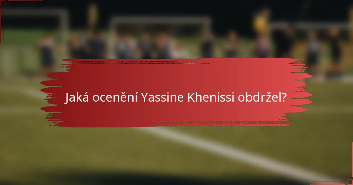 Jaká ocenění Yassine Khenissi obdržel?