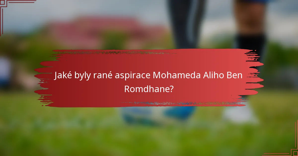 Jaké byly rané aspirace Mohameda Aliho Ben Romdhane?