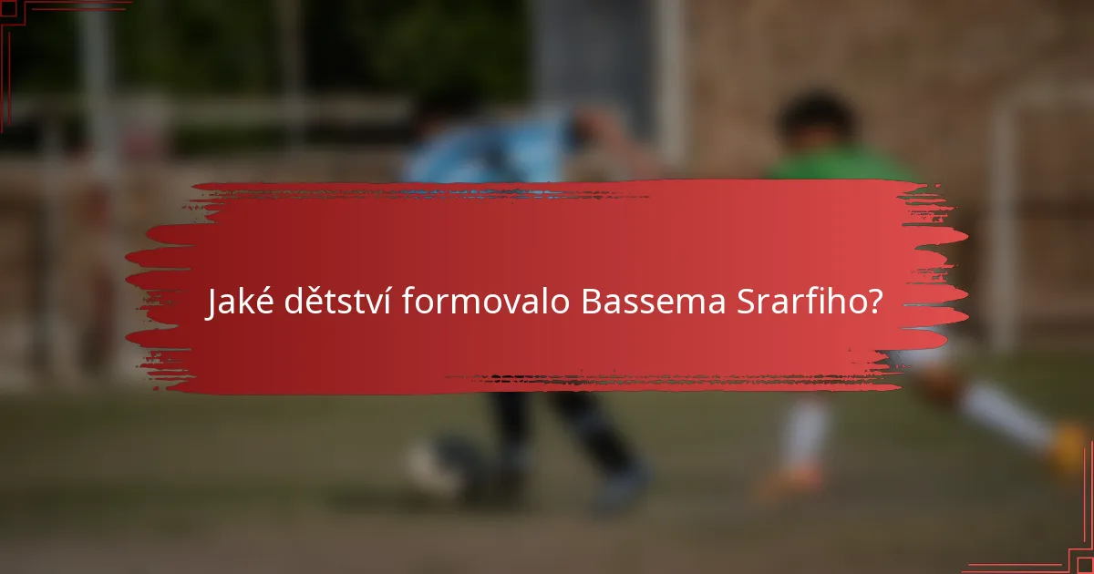 Jaké dětství formovalo Bassema Srarfiho?