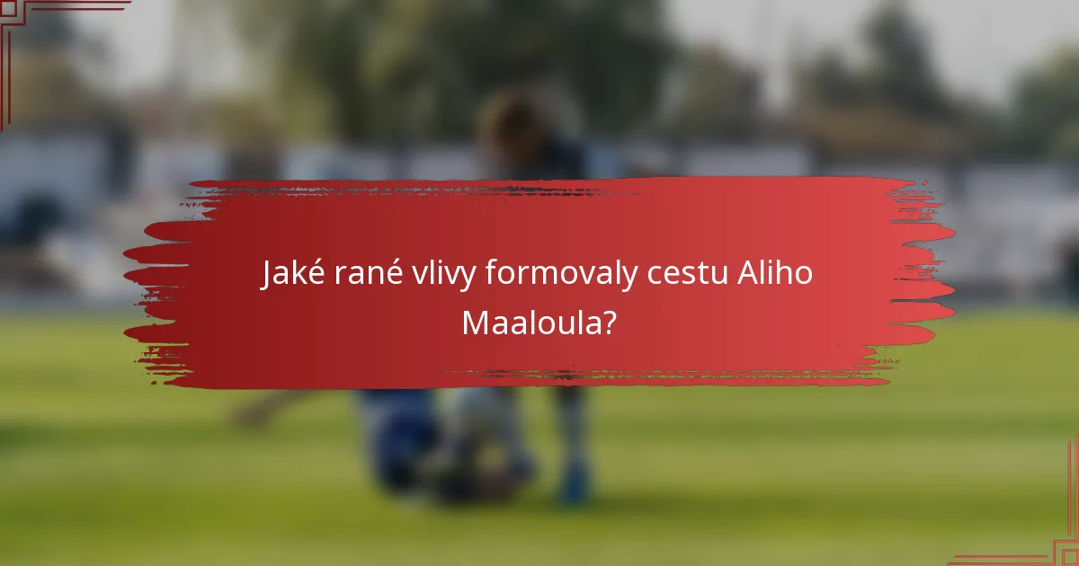 Jaké rané vlivy formovaly cestu Aliho Maaloula?