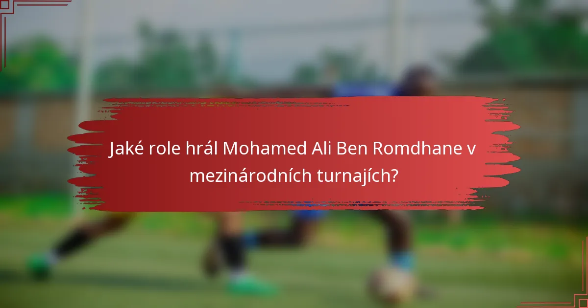 Jaké role hrál Mohamed Ali Ben Romdhane v mezinárodních turnajích?