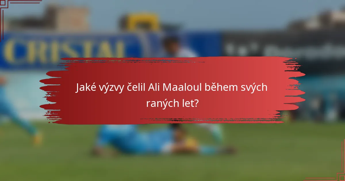 Jaké výzvy čelil Ali Maaloul během svých raných let?