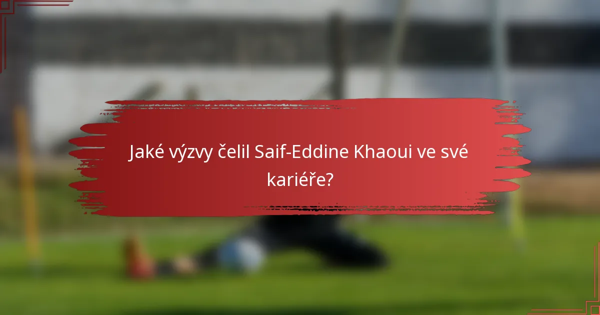 Jaké výzvy čelil Saif-Eddine Khaoui ve své kariéře?
