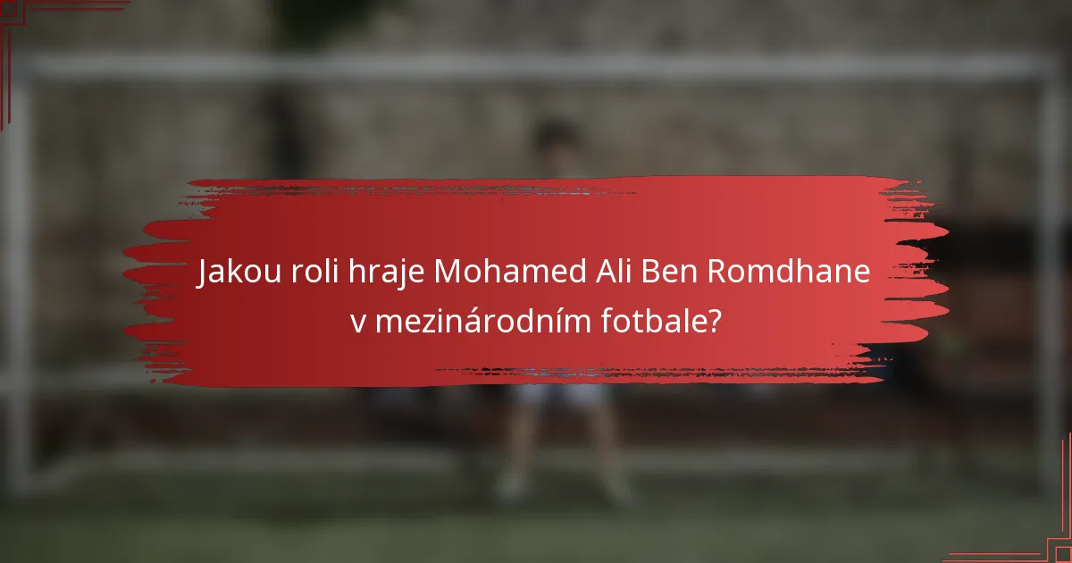 Jakou roli hraje Mohamed Ali Ben Romdhane v mezinárodním fotbale?