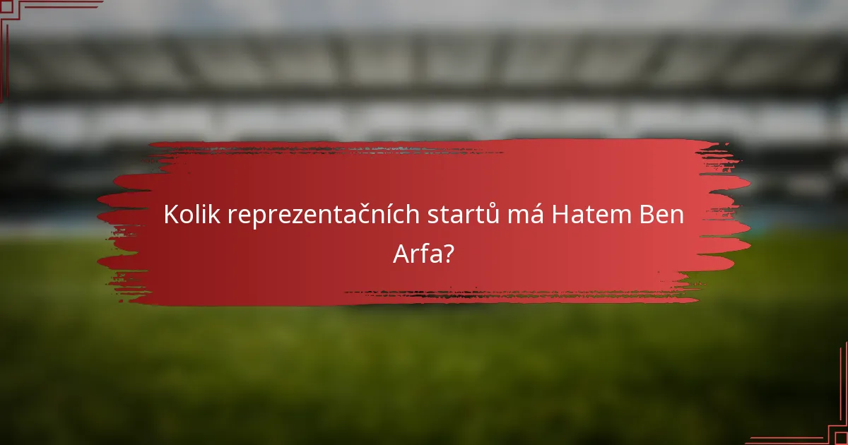 Kolik reprezentačních startů má Hatem Ben Arfa?
