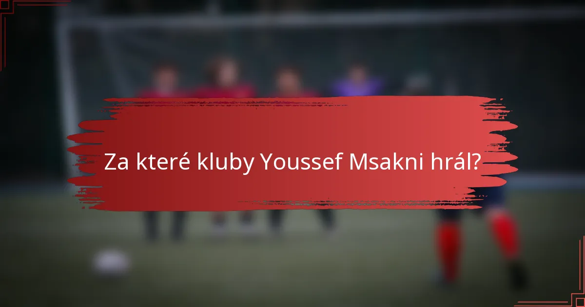Za které kluby Youssef Msakni hrál?